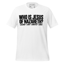 Who is Jesus of Nazareth? Legend? Liar? Lunatic? Lord?