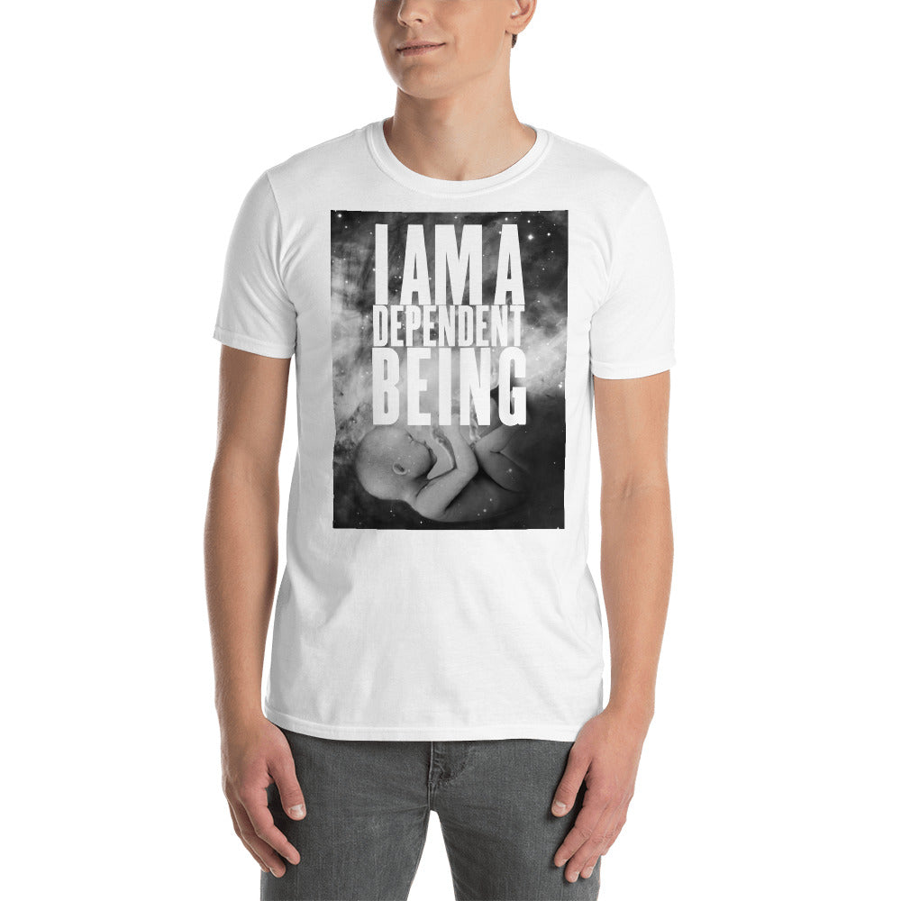 I Am A Dependent Being T-Shirt
